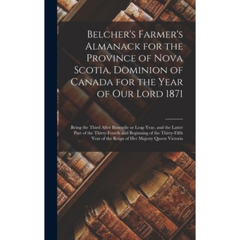 (영문도서) Belcher''s Farmer''s Almanack for the Province of Nova Scotia Dominion of Canada for the Year ... Hardcover, Legare Street Press, English, 9781013988929