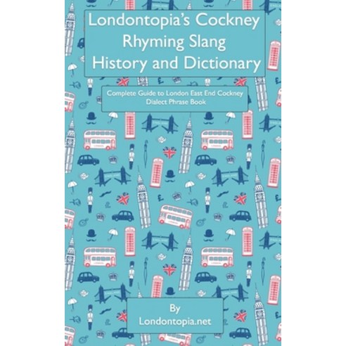 (영문도서) Londontopia''s Cockney Rhyming Slang History and Dictionary: Complete Guide to London East End... Paperback, Anglotopia, LLC, English, 9781955273329