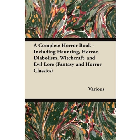(영문도서) A Complete Horror Book - Including Haunting Horror Diabolism Witchcraft and Evil Lore (Fa... Paperback, Fantasy and Horror Classics, English, 9781447407744