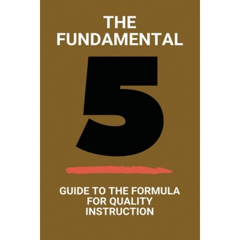 The Fundamental 5: Guide To The Formula For Quality Instruction: Fundamental 5 Framing The Lesson Paperback, Independently Published, English, 9798713582647