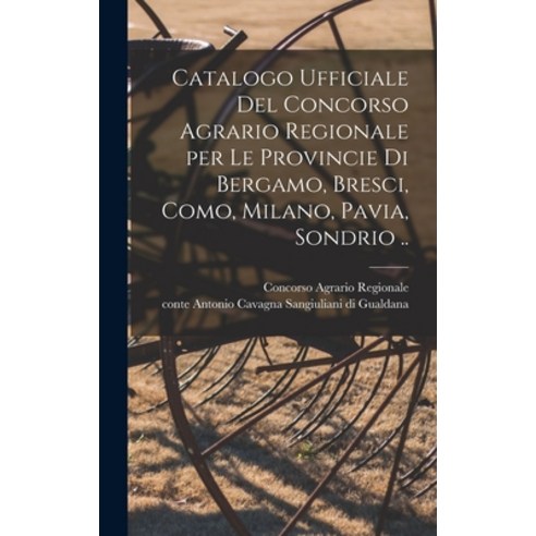 (영문도서) Catalogo Ufficiale Del Concorso Agrario Regionale per Le Provincie di Bergamo Bresci Como ... Hardcover, Legare Street Press, English, 9781013435256