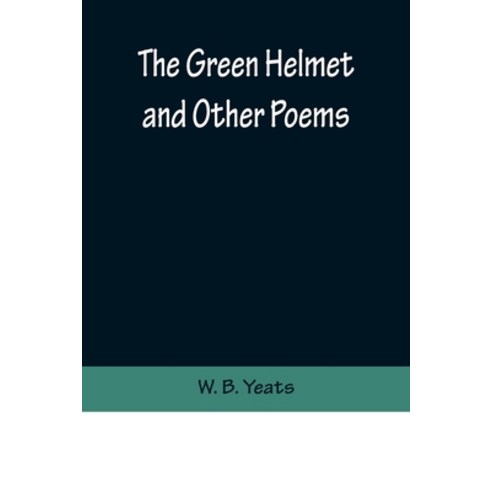 (영문도서) The Green Helmet and Other Poems Paperback, Alpha Edition, English, 9789356371620