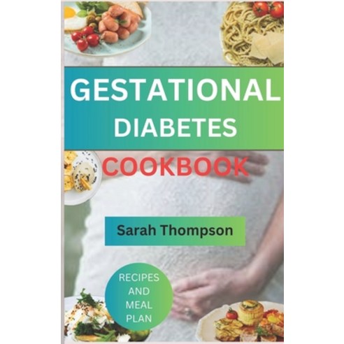 (영문도서) Gestational Diabetes Cookbook: A Guide To Healthy Pregnancy Without Diabetes Paperback, Independently Published, English, 9798862912623