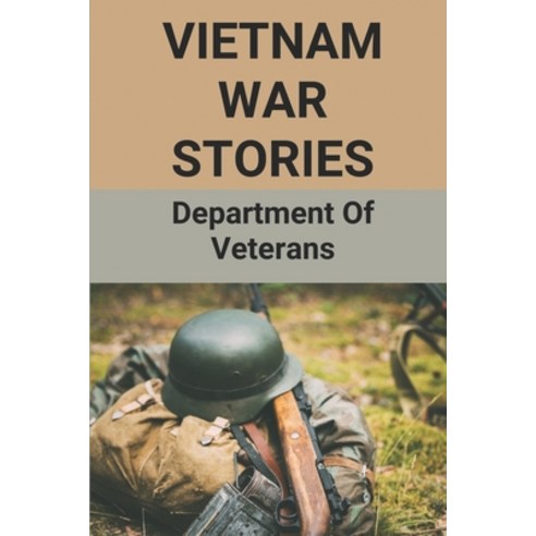 (영문도서) Vietnam War Stories: Department Of Veterans: Vietnam Memoirs Paperback, Independently Published, English, 9798513780212