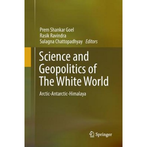 (영문도서) Science and Geopolitics of the White World: Arctic-Antarctic-Himalaya Paperback, Springer, English, 9783319862422