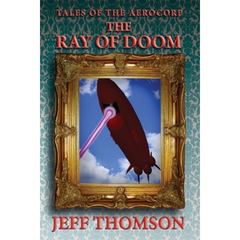 (영문도서) Tales of the Aerocorp: The Ray of Doom Paperback, Jeff Thomson, English, 9780645658163
