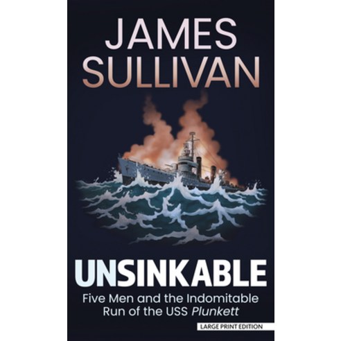 Unsinkable: Five Men and the Indomitable Run of the USS Plunkett Library Binding, Thorndike Press Large Print, English, 9781432887148