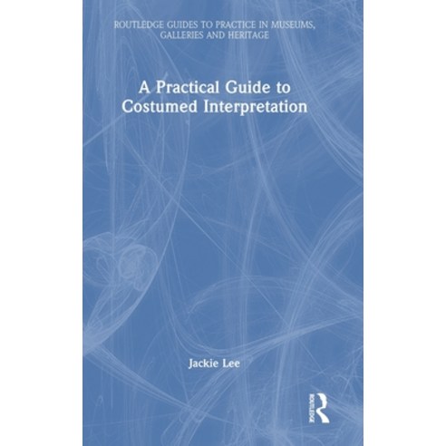 (영문도서) A Practical Guide to Costumed Interpretation Hardcover, Routledge, English, 9781032196534