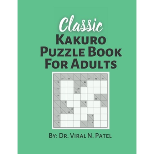 Classic Kakuro Puzzle Book For Adults: Kakuro Numbers Puzzle Game: Popular Kakuro for Experts Paperback, Independently Published, English, 9798721733079