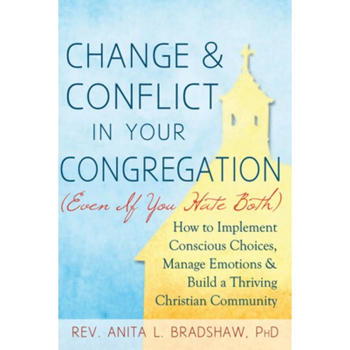 (영문도서) Change and Conflict in Your Congregation (Even If You Hate Both): How to Implement Conscious ... Paperback, Skylight Paths Publishing, English, 9781594735783