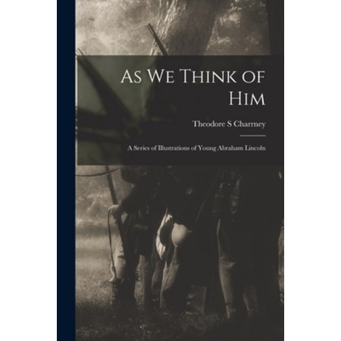 (영문도서) As We Think of Him: a Series of Illustrations of Young Abraham Lincoln Paperback, Hassell Street Press, English, 9781015316584