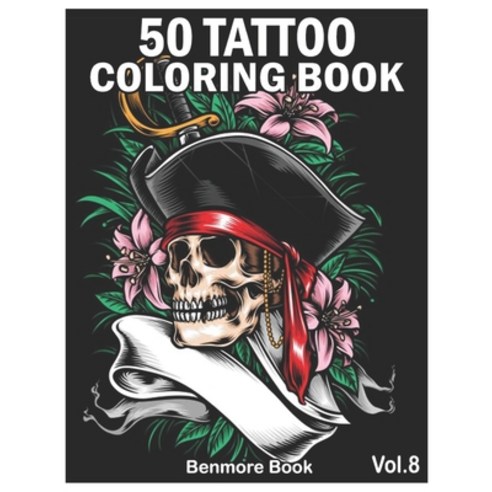 50 Tattoo Coloring Book: An Adult Coloring Book with Awesome and Relaxing Tattoo Designs for Men and... Paperback, Independently Published