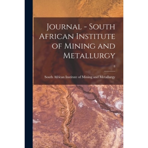 (영문도서) Journal - South African Institute of Mining and Metallurgy; 8 Paperback, Legare Street Press, English, 9781014262318
