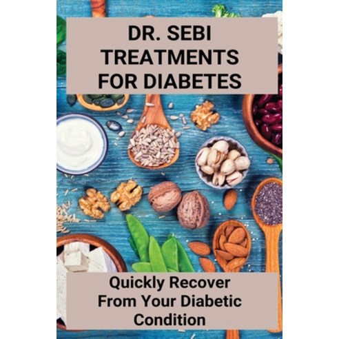Dr. Sebi Treatments For Diabetes: Quickly Recover From Your Diabetic Condition: Herbs For Detox Paperback, Independently Published, English, 9798746219794