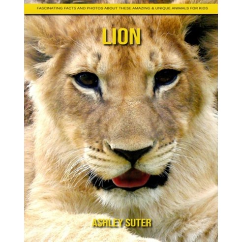 Lion: Fascinating Facts and Photos about These Amazing & Unique Animals for Kids Paperback, Independently Published, English, 9798740145761