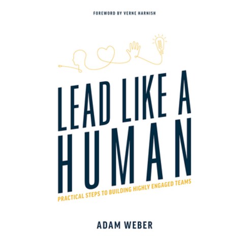 (영문도서) Lead Like a Human: Practical Steps to Building Highly Engaged Teams Paperback, Advantage Media Group, English, 9781642251708