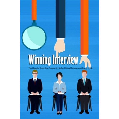 Winning Interview: The Keys for Interview Success to Make Hiring Decision and Land a Job: Successful... Paperback, Independently Published, English, 9798593828149
