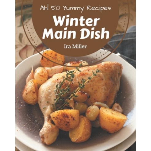 Ah! 50 Yummy Winter Main Dish Recipes: The Highest Rated Yummy Winter ...