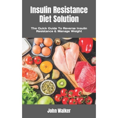 (영문도서) Insulin Resistance Diet Solution: The Quick Guide To Reverse Insulin Resistance & Manage Weight Paperback, Independently Published, English, 9798846265509