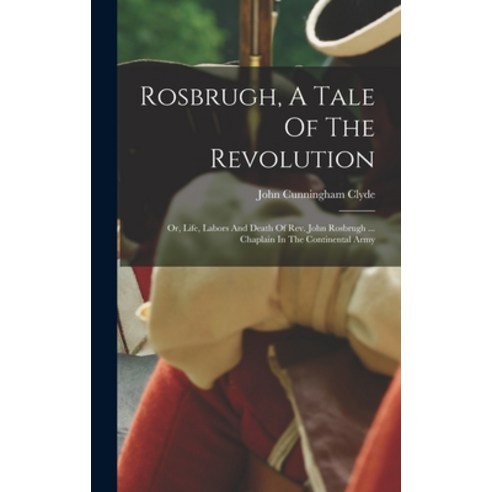 (영문도서) Rosbrugh A Tale Of The Revolution: Or Life Labors And Death Of Rev. John Rosbrugh ... Chap... Hardcover, Legare Street Press, English, 9781017788365