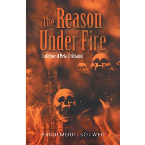 (영문도서) The Reason Under Fire: In Defense of Meta-Civilization Paperback, Partridge Publishing Singapore, English, 9781543772586