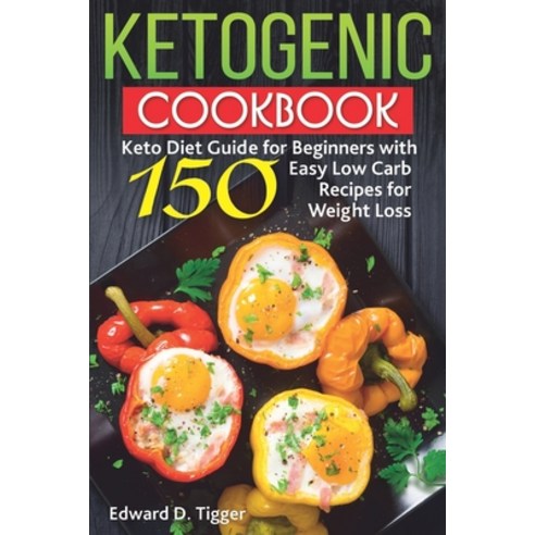 Ketogenic Cookbook: Keto Diet Guide for Beginners with 150 Easy Low Carb Recipes for Weight Loss. Paperback, Independently Published, English, 9798735073727