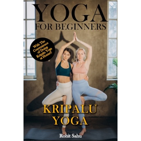 Yoga For Beginners: Kripalu Yoga: The Complete Guide to Master Kripalu Yoga; Benefits Essentials A... Paperback, Independently Published, English, 9798702607764