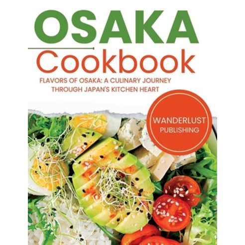 (영문도서) Osaka Cookbook: Flavors of Osaka: A Culinary Journey Through Japan''s Kitchen Heart Paperback, Independently Published, English, 9798860807556