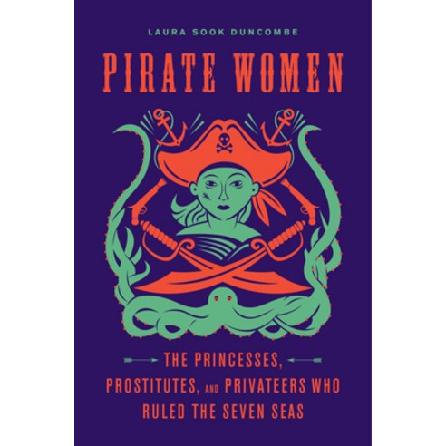 (영문도서) Pirate Women: The Princesses Prostitutes and Privateers Who Ruled the Seven Seas Paperback, Chicago Review Press, English, 9781641602228