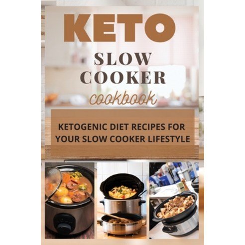Keto Slow Cooker Cookbook: Ketogenic Diet Recipes for Your Slow Cooker Lifestyle Paperback, Iris Griffoth, English, 9781802667790