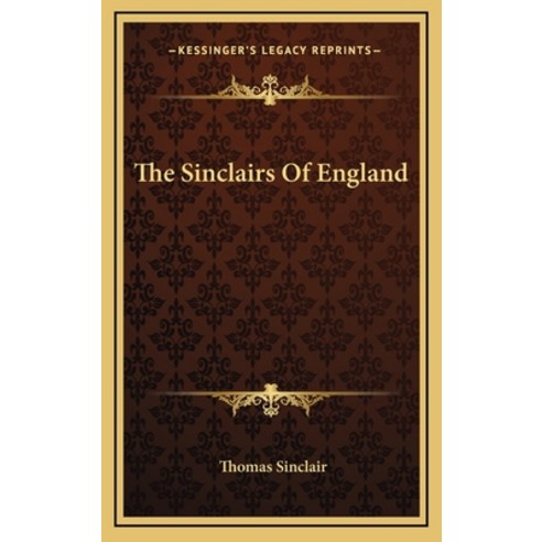 (영문도서) The Sinclairs Of England Hardcover, Kessinger Publishing, English, 9781163529591