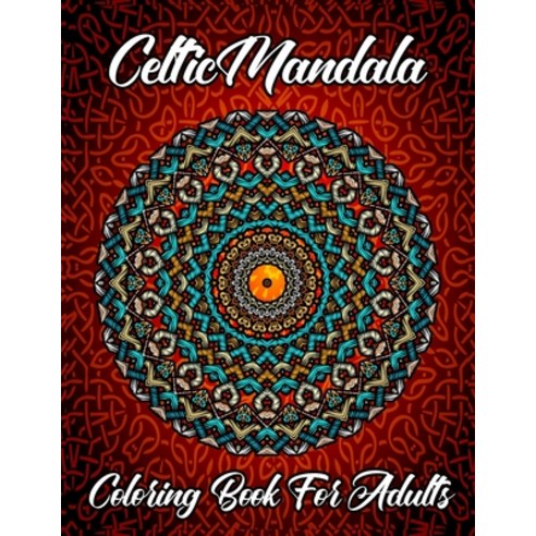 Celtic Mandala Coloring Book For Adults: An Unique Celtic Designs Mandala Coloring Book For Adults R... Paperback, Independently Published, English, 9798578994029