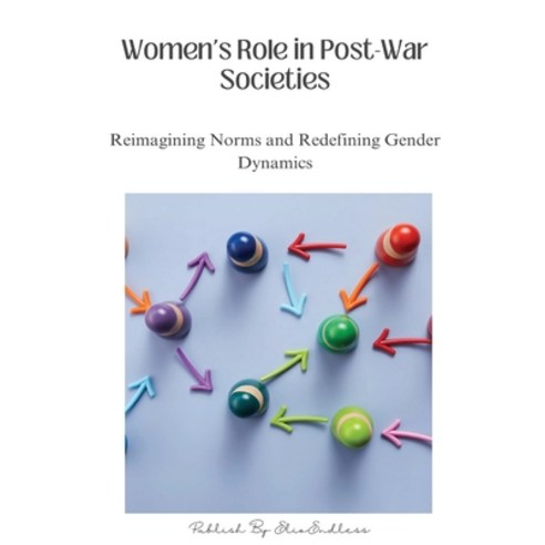 (영문도서) Women''s Role in Post-War Societies: Reimagining Norms and Redefining Gender Dynamics Paperback, Chenelle Morkitten, English, 9798869053428