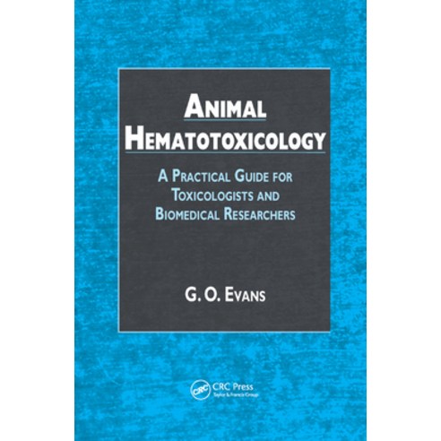 (영문도서) Animal Hematotoxicology: A Practical Guide for Toxicologists and Biomedical Res... Paperback, CRC Press, English, 9780367387099