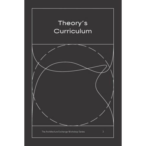 Theory''s Curriculum: The Architecture Exchange Workshop Series No. 3 Paperback, Joseph Bedford, English, 9780998375021