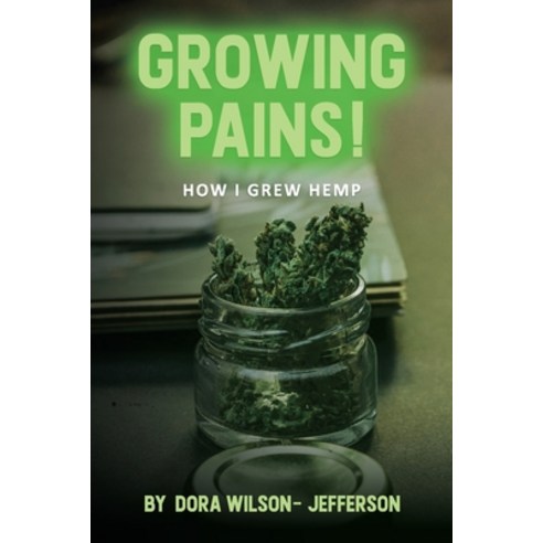 Growing Pains!: How I Grew Hemp Paperback, Taxmaster 2020 LLC, English, 9781736636619