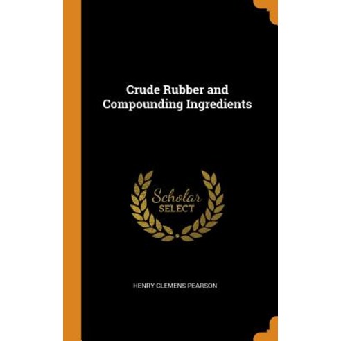 (영문도서) Crude Rubber and Compounding Ingredients Hardcover, Franklin Classics, English, 9780342004744