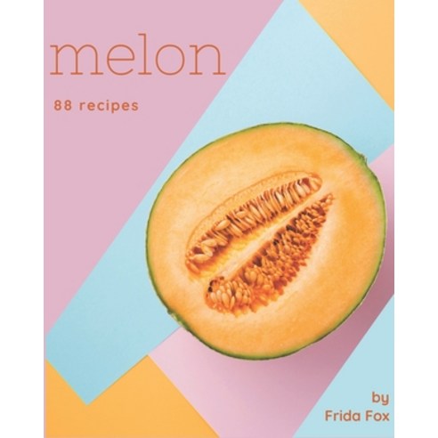 88 Melon Recipes: Make Cooking at Home Easier with Melon Cookbook! Paperback, Independently Published