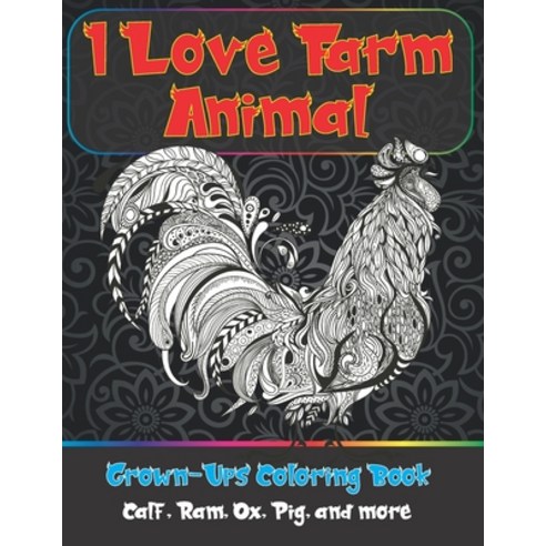 I Love Farm Animal - Grown-Ups Coloring Book - Calf Ram Ox Pig and more Paperback, Independently Published