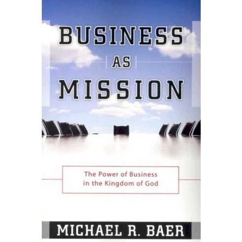 Business As Mission : The Power of Business in the Kingdom of God, Y W A M Pub