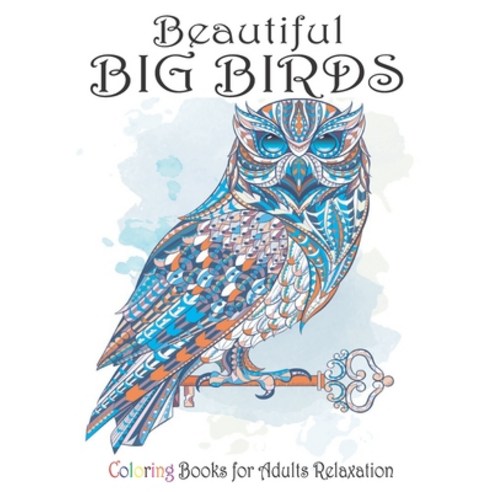 Beautiful Big Birds Coloring Book For Adult- Relaxation: Adult Coloring Book with Stress Relieving B... Paperback, Independently Published, English, 9798571589888
