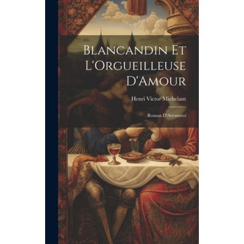 (영문도서) Blancandin et L''Orgueilleuse D''Amour: Roman D''Aventures Hardcover, Legare Street Press, English, 9781019817919