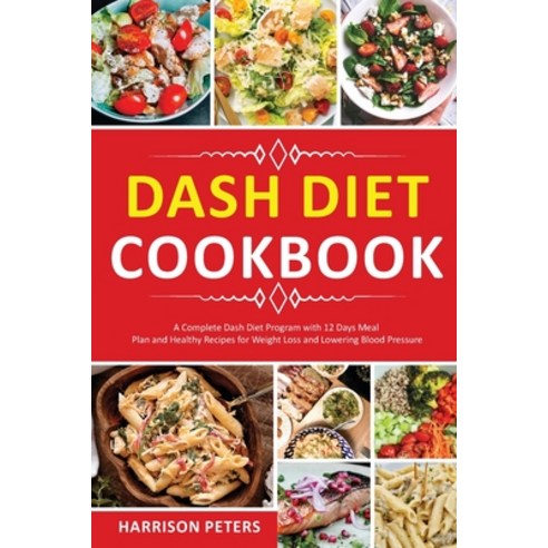 (영문도서) DASH Diet Cookbook: A Complete Dash Diet Program with 12 Days Meal Plan and Healthy Recipes f... Paperback, Harrison Peters, English, 9781802835229