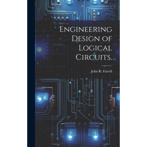 (영문도서) Engineering Design of Logical Circuits. Hardcover, Hassell Street Press, English, 9781019364222