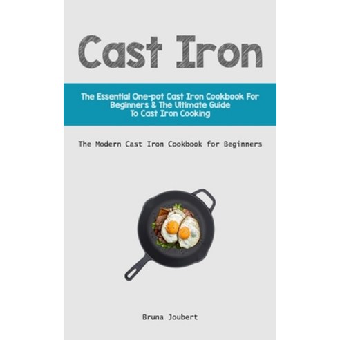 (영문도서) Cast Iron: The Essential One-Pot Cast Iron Cookbook for Beginners & The Ultimate Guide to Cas... Paperback, Benjamin Richardson, English, 9781837870714