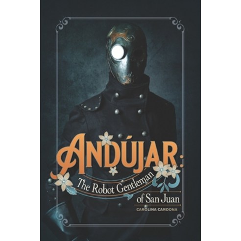 Andújar: The Robot Gentleman of San Juan Paperback, Independently Published