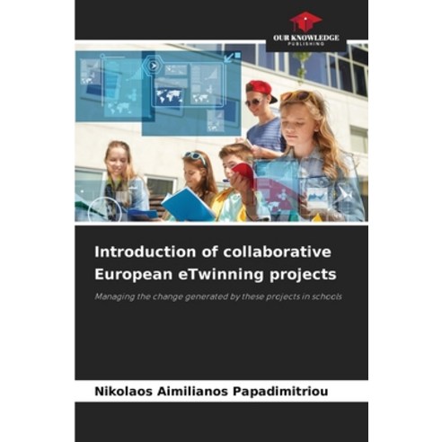 (영문도서) Introduction of collaborative European eTwinning projects Paperback, Our Knowledge Publishing, English, 9786205642085