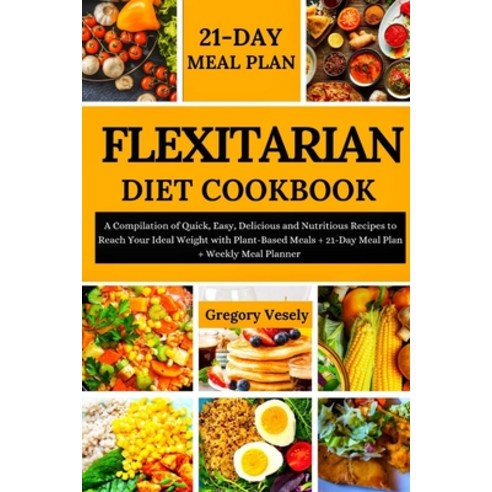 (영문도서) Flexitarian Diet Cookbook: A Compilation of Quick Easy Delicious and Nutritious Recipes to ... Paperback, Independently Published, English, 9798879859683
