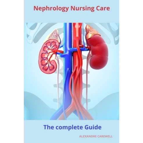 (영문도서) Nephrology Nursing Care The complete Guide Paperback ...