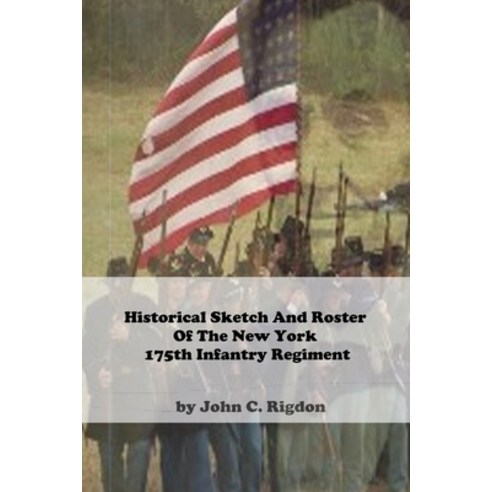 Historical Sketch And Roster Of The New York 175th Infantry Regiment Paperback, Independently Published, English, 9798594640047